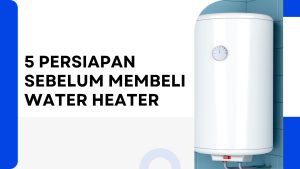 persiapan-sebelum-membeli-water-heater